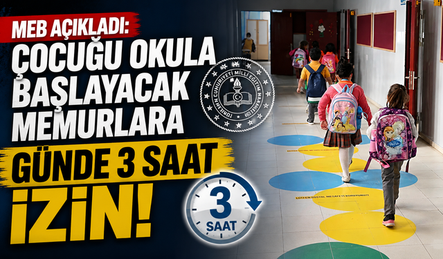 MEB açıkladı: Çocuğu okula başlayacak memurlara günde 3 saat izin