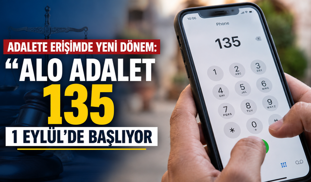 Adalete erişimde yeni dönem: “Alo Adalet 135” 1 Eylül’de başlıyor
