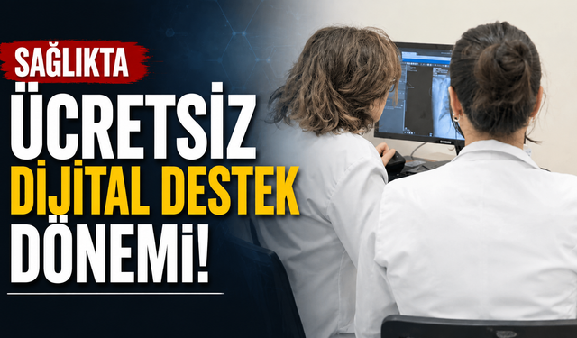 Sağlıkta ücretsiz dijital destek dönemi: 81 ilde uygulama başladı
