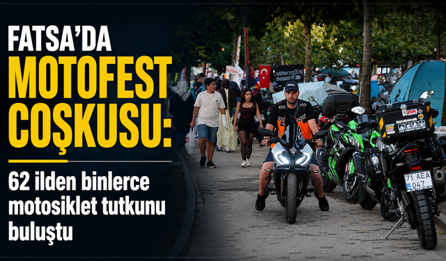 Fatsa’da Motofest coşkusu: 62 ilden binlerce motosiklet tutkunu buluştu