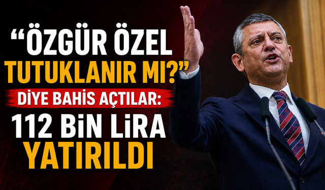 “Özgür Özel tutuklanır mı?” diye bahis açtılar: 112 bin lira yatırıldı