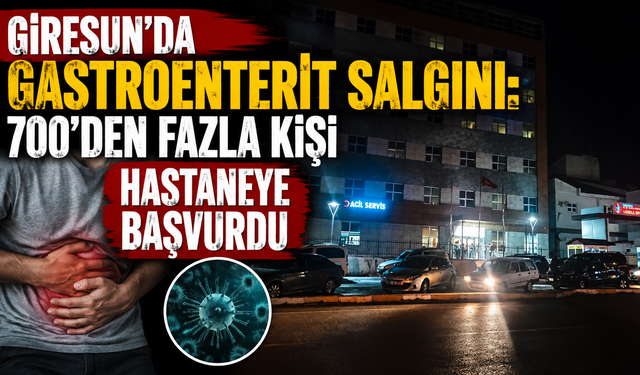 Giresun’da gastroenterit salgını: 700’den fazla kişi hastaneye başvurdu
