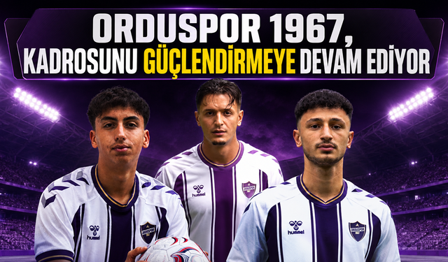 Orduspor 1967, kadrosunu güçlendirmeye devam ediyor