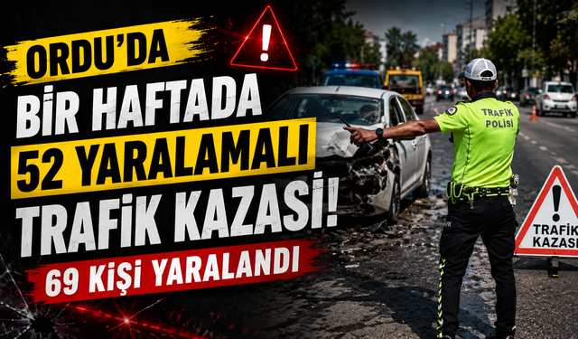 Ordu’da bir haftada 52 yaralamalı trafik kazası: 69 kişi yaralandı