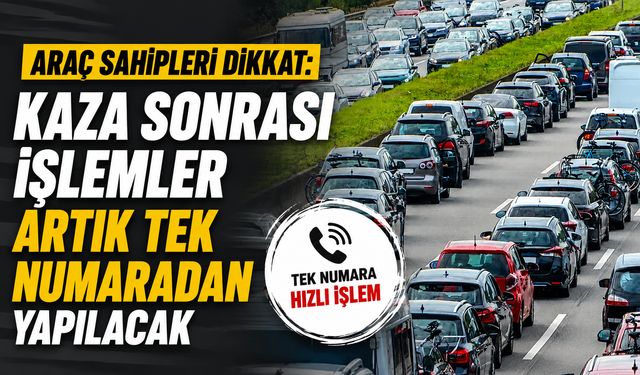 Araç sahipleri dikkat: Kaza sonrası işlemler artık tek numaradan yapılacak