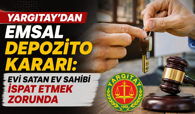 Yargıtay’dan emsal depozito kararı: Evi satan ev sahibi ispat etmek zorunda