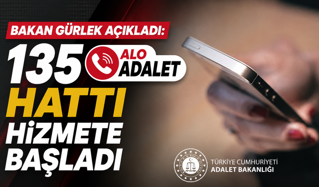 Bakan Gürlek açıkladı: 135 Alo Adalet Hattı hizmete başladı