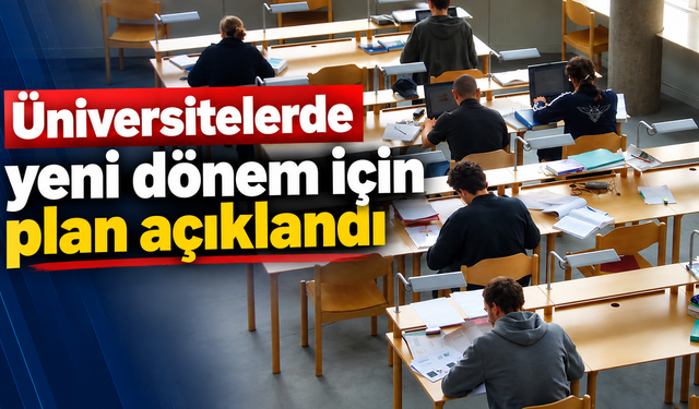 Üniversitelerde yeni dönem için plan açıklandı