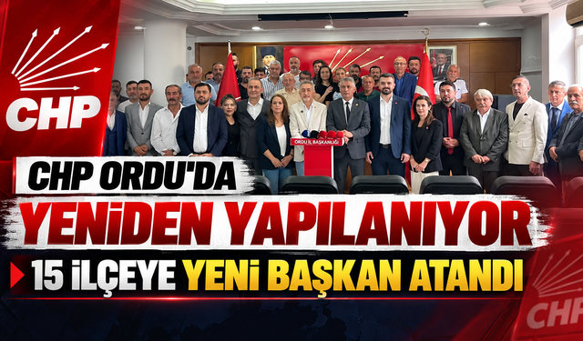 CHP Ordu’da yeniden yapılanıyor: 15 ilçeye yeni başkan atandı