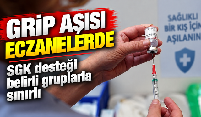Grip aşısı eczanelerde: SGK desteği belirli gruplarla sınırlı