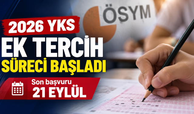 2026 YKS ek tercih süreci başladı: Son başvuru 21 Eylül