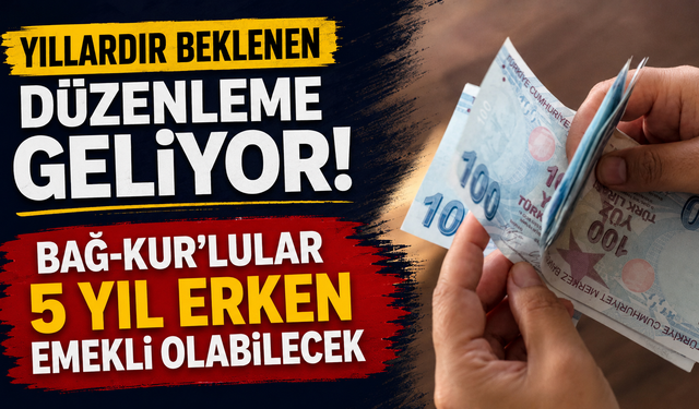 Yıllardır beklenen düzenleme geliyor: Bağ-Kur’lular 5 yıl erken emekli olabilecek