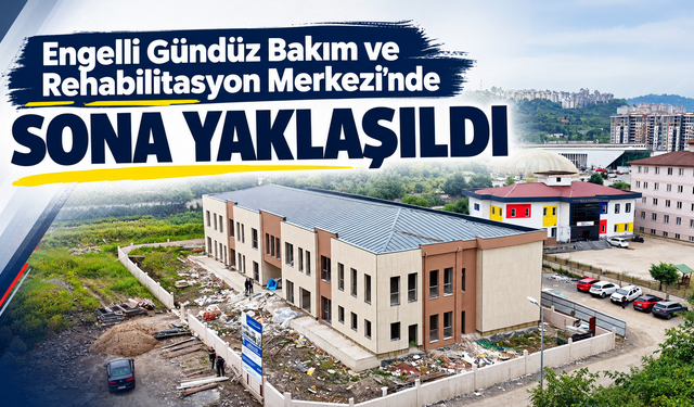 Engelli Gündüz Bakım ve Rehabilitasyon Merkezi’nde sona yaklaşıldı