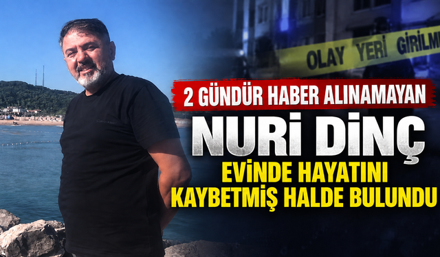 2 gündür haber alınamayan Nuri Dinç evinde hayatını kaybetmiş halde bulundu