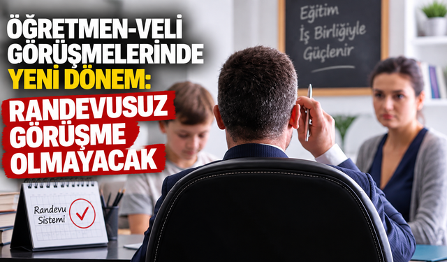Öğretmen-veli görüşmelerinde yeni dönem: Randevusuz görüşme olmayacak