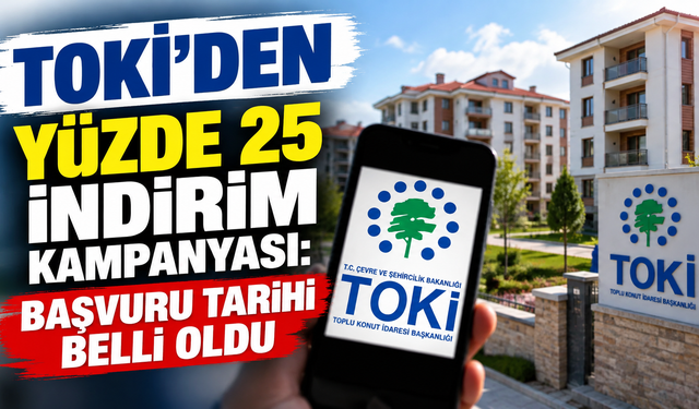 TOKİ’den yüzde 25 indirim kampanyası: Başvuru tarihi belli oldu