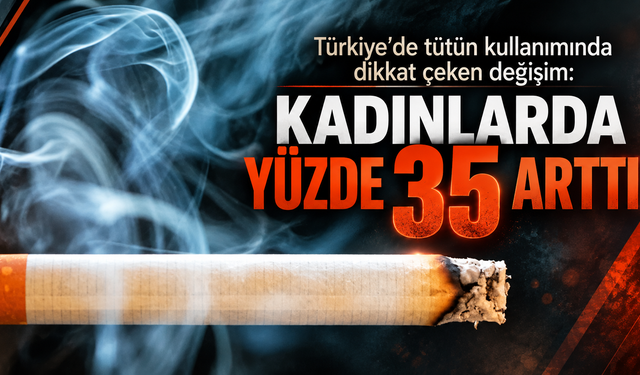 Türkiye’de tütün kullanımında dikkat çeken değişim: Kadınlarda yüzde 35 arttı