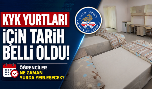 KYK yurtları için tarih belli oldu: Öğrenciler ne zaman yurda yerleşecek?