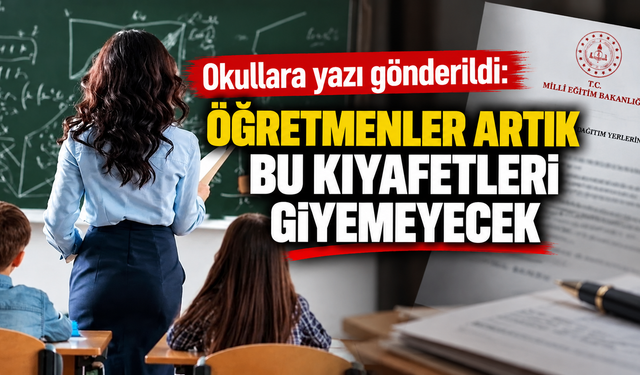 Okullara yazı gönderildi: Öğretmenler artık bu kıyafetleri giyemeyecek