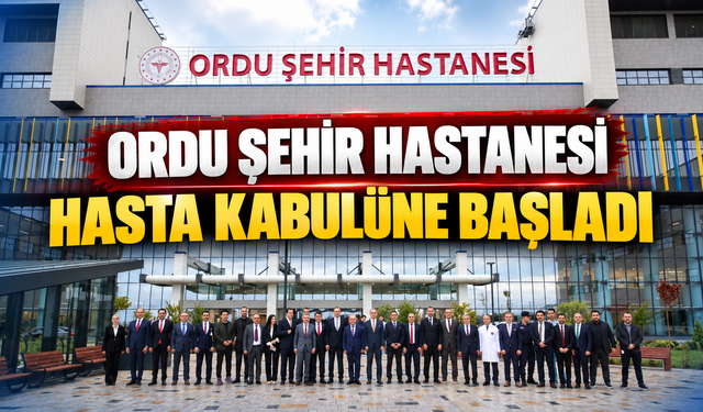 Ordu Şehir Hastanesi hasta kabulüne başladı