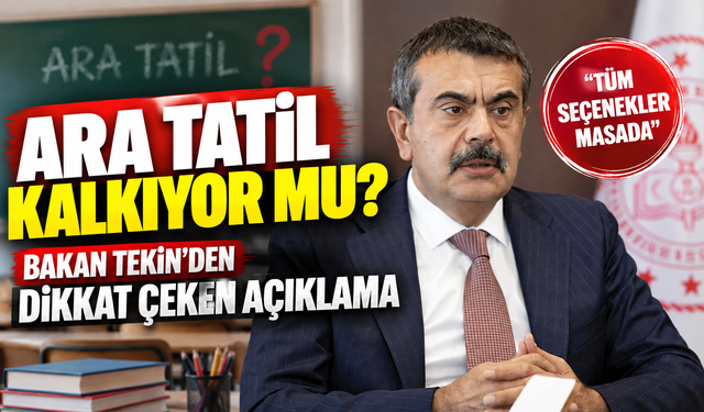 Ara tatil kalkıyor mu? Bakan Tekin’den dikkat çeken açıklama