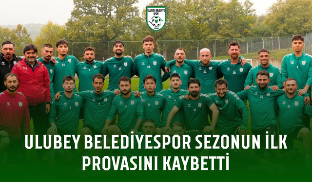 Ulubey Belediyespor sezonun ilk provasını kaybetti