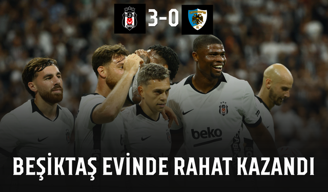 Beşiktaş, evinde rahat kazandı