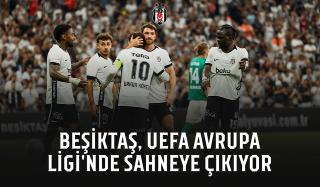 Beşiktaş, UEFA Avrupa Ligi'nde sahneye çıkıyor