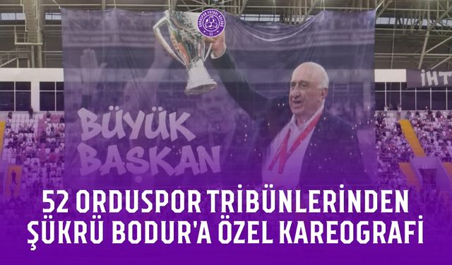 52 Orduspor tribünlerinden Şükrü Bodur'a özel kareografi