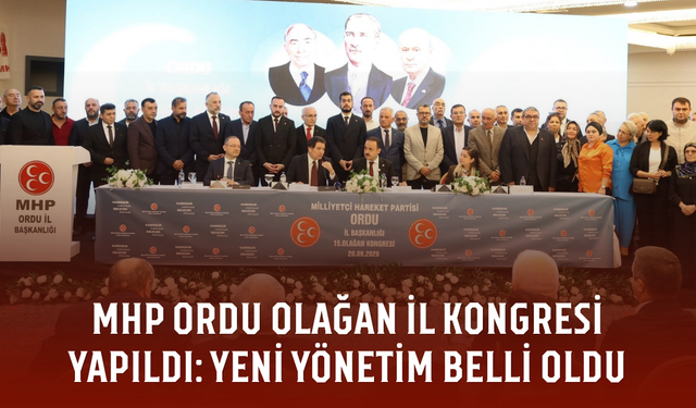 MHP Ordu Olağan İl Kongresi yapıldı: Yeni yönetim belli oldu