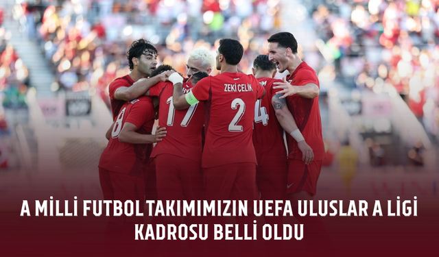 A Milli Futbol Takımımızın UEFA Uluslar A Ligi kadrosu belli oldu