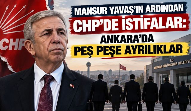 Mansur Yavaş’ın ardından CHP’de istifalar: Ankara’da peş peşe ayrılıklar