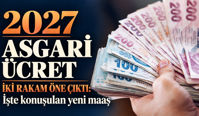 2027 asgari ücret için iki rakam öne çıktı: İşte konuşulan yeni maaş
