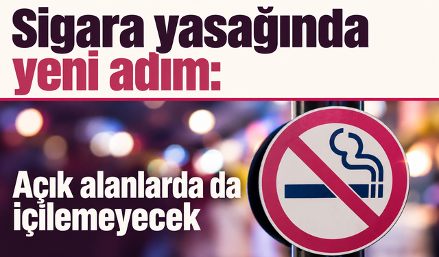 Sigara yasağında yeni adım: Açık alanlarda da içilemeyecek