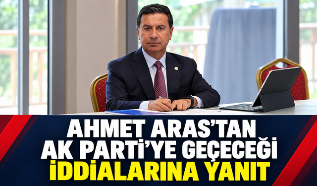 Ahmet Aras’tan AK Parti’ye Geçeceği İddialarına Yanıt