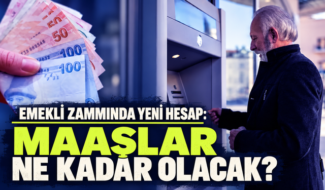Emekli zammında yeni hesap: Maaşlar ne kadar olacak?