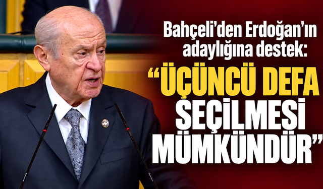 Bahçeli'den Erdoğan'ın adaylığına destek: "Üçüncü defa seçilmesi mümkündür"