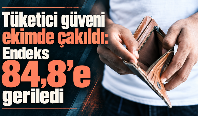 Tüketici güveni ekimde çakıldı: Endeks 84,8'e geriledi