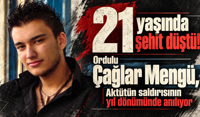 21 yaşında şehit düştü! Ordulu Çağlar Mengü, Aktütün saldırısının yıl dönümünde anılıyor