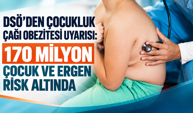 DSÖ’den çocukluk çağı obezitesi uyarısı: 170 milyon çocuk ve ergen risk altında