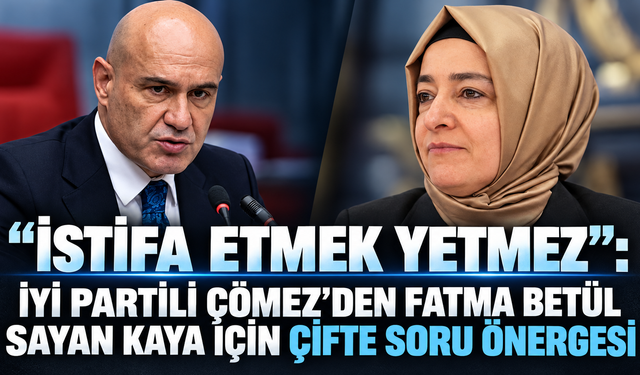 İstifa etmek yetmez": İyi Partili Çömez’den Fatma Betül Sayan Kaya için çifte soru önergesi