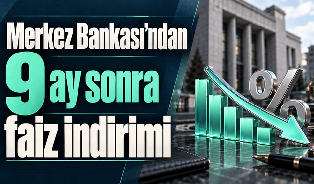 Merkez Bankası'ndan 9 ay sonra faiz indirimi