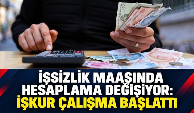 İşsizlik maaşında hesaplama değişiyor: İŞKUR çalışma başlattı