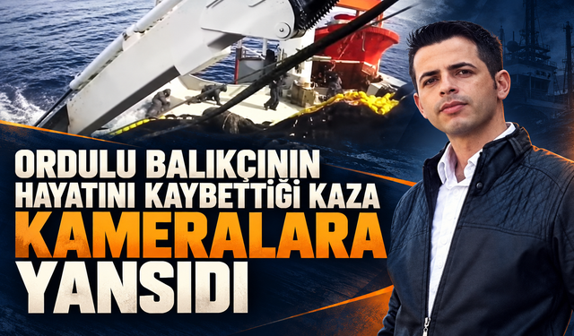 Ordulu balıkçının hayatını kaybettiği kaza kameralara yansıdı