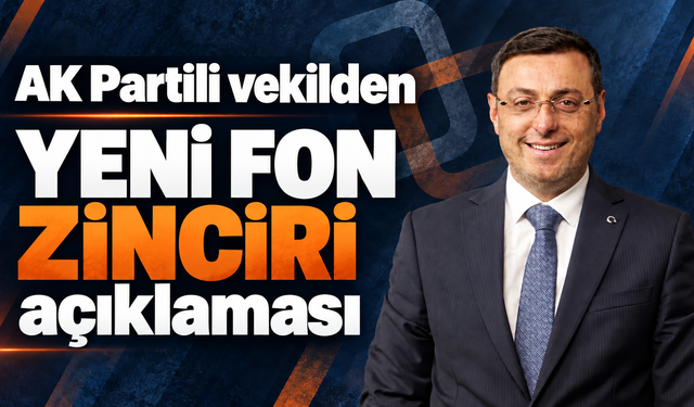 Ak Parti’li vekilden yeni fon zinciri açıklaması