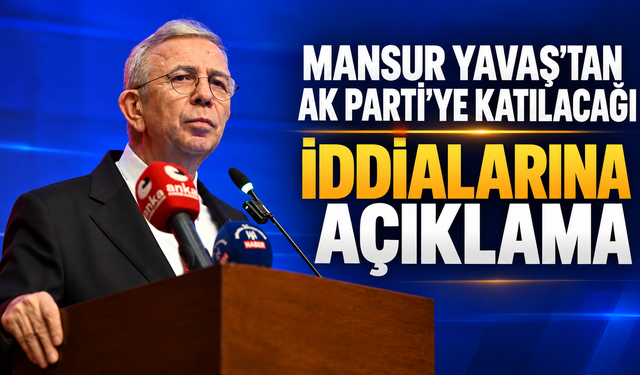 Mansur Yavaş'tan AK Parti'ye katılacağı iddialarına açıklama