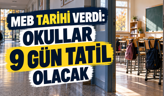 MEB tarihi verdi: Okullar 9 gün tatil olacak