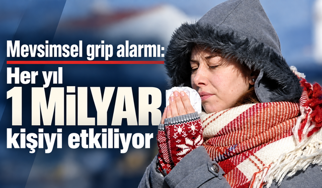Mevsimsel grip alarmı: Her yıl 1 milyar kişiyi etkiliyor