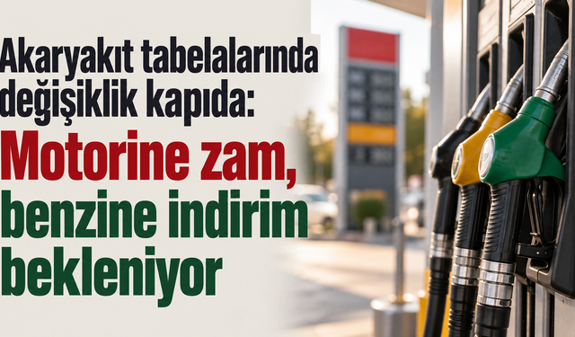 Akaryakıt tabelalarında değişiklik kapıda: Motorine zam, benzine indirim bekleniyor