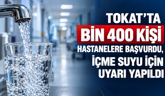 Tokat'ta bin 400 kişi hastanelere başvurdu, içme suyu için uyarı yapıldı